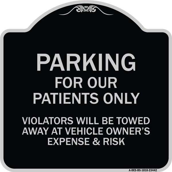 Signmission Parking for Our Patients Only Violators Will Be Towed Away at Vehicle Owners Expense, BS-1818-23442 A-DES-BS-1818-23442 - main